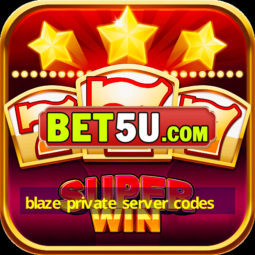 blaze private server codes